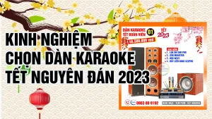 Kinh nghiệm chọn dàn karaoke gia đình hay nhất trong dịp Tết Nguyên Đán 2023