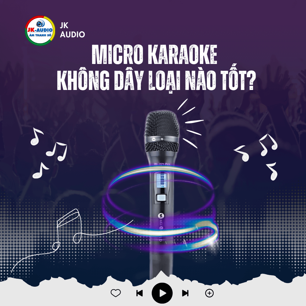 MICRO KHÔNG DÂY KARAOKE LOẠI NÀO TỐT?